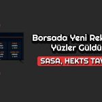 HEKTS ve SASA’da Alımlar Hızlandı: Borsa Zirveyi Gördü