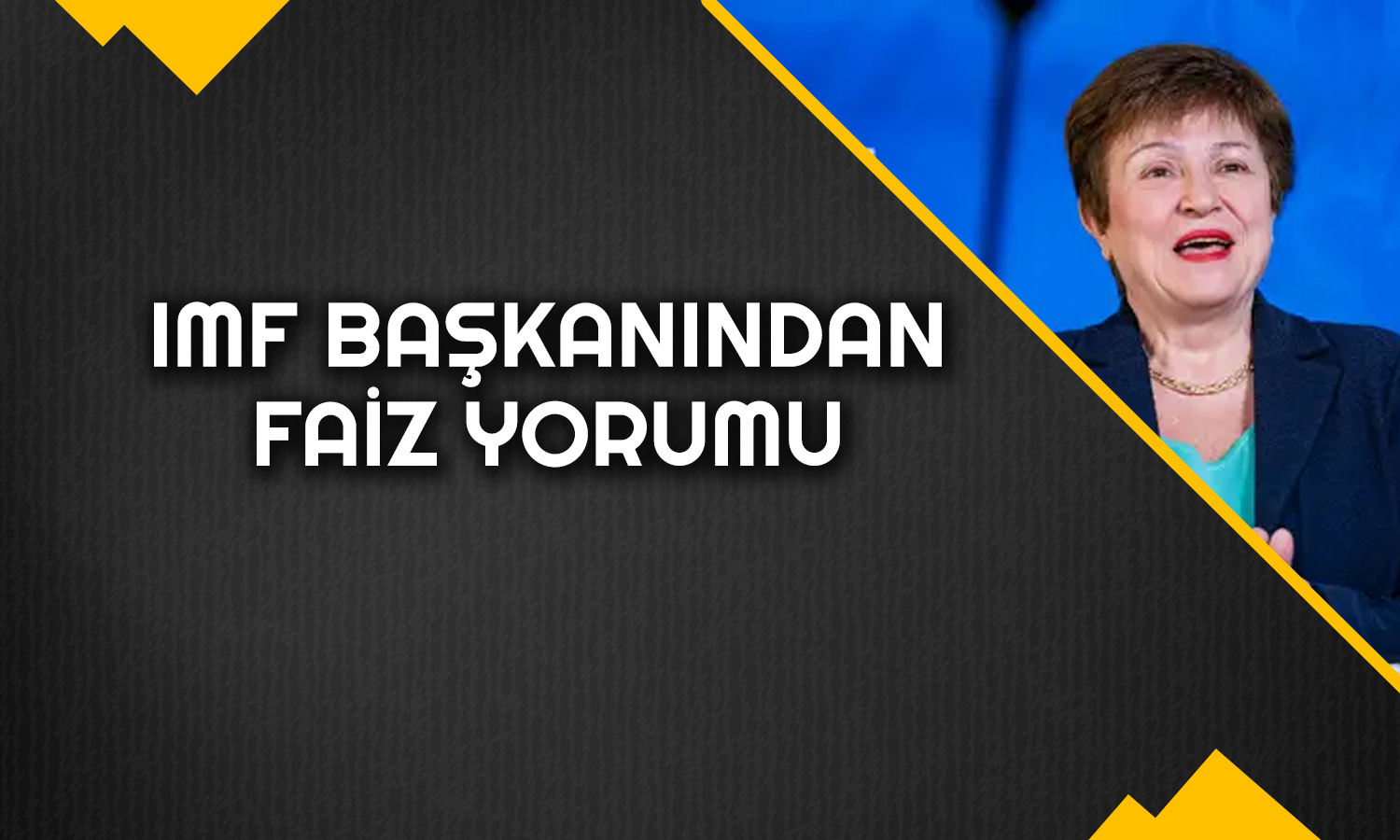 IMF Başkanı: Faizler Yıl Ortasında Düşmeye Başlayabilir