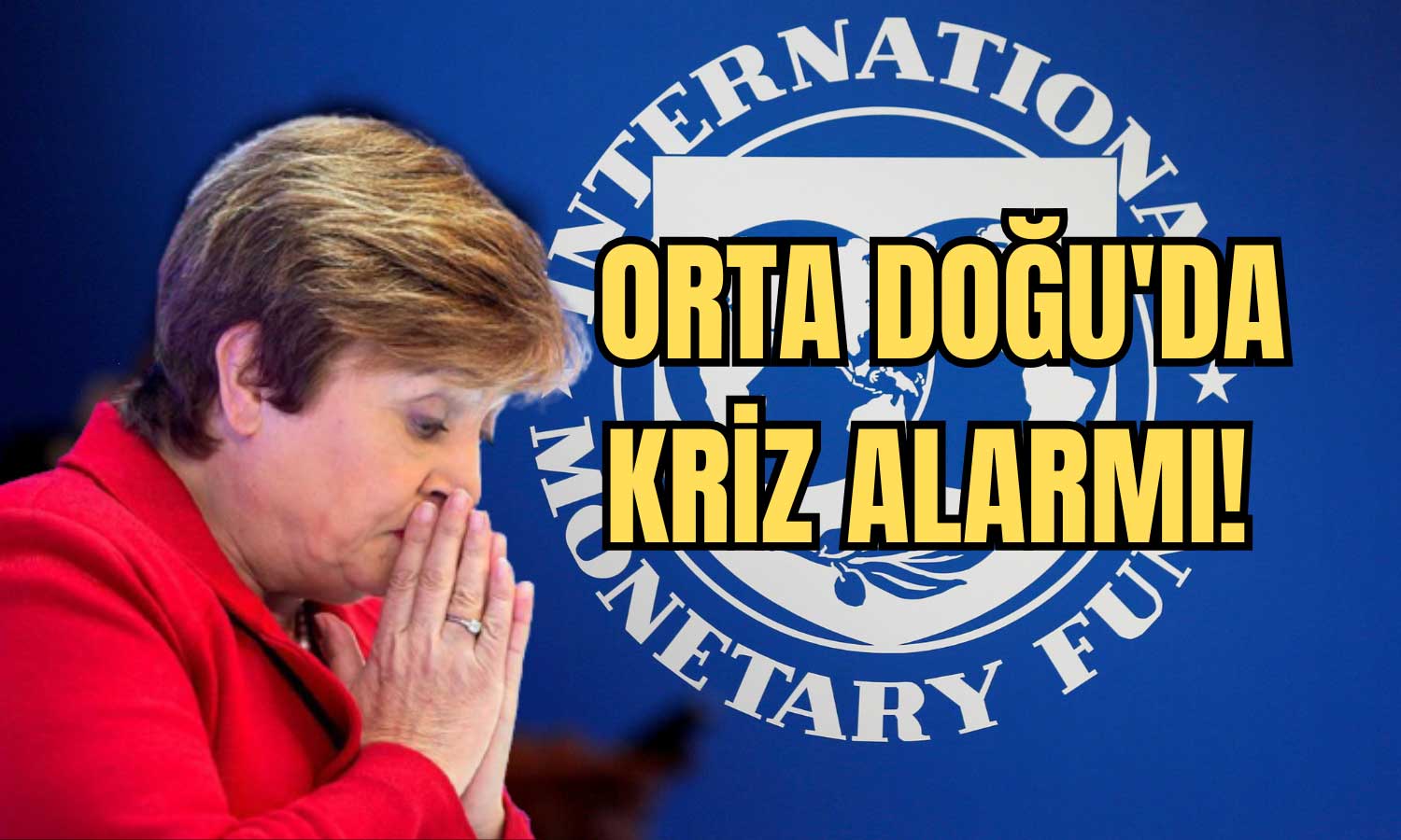 IMF Çözüm Şimdi Dedi: Orta Doğu’da Kriz Var!