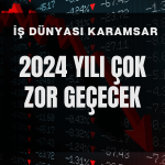 İş Dünyası: 2024 Yılında Tablo Daha Ağır Olacak