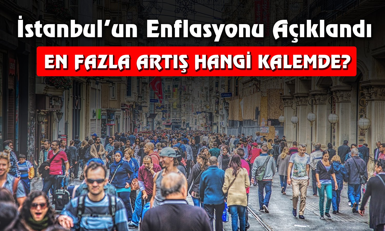 İstanbullular Ayakta Kalmaya Çalışıyor: Enflasyon Belli Oldu