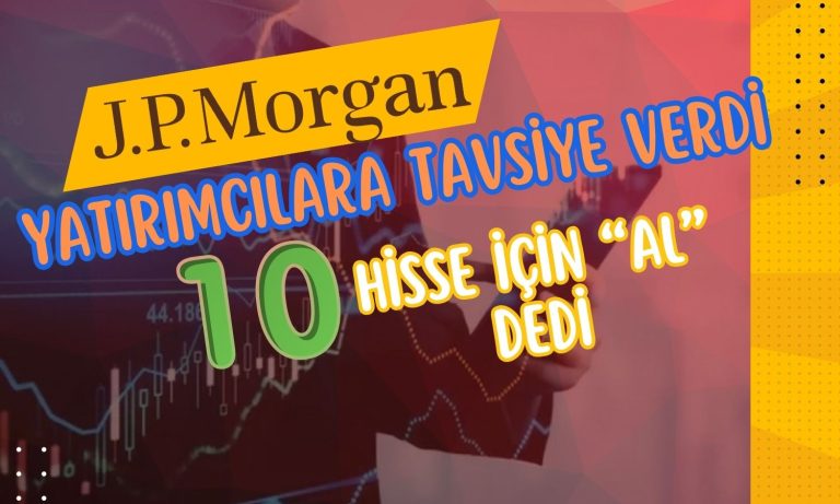 JPMorgan Favori Hisselerini Açıkladı! Şubat’ta “AL” Tavsiyesi Verdi