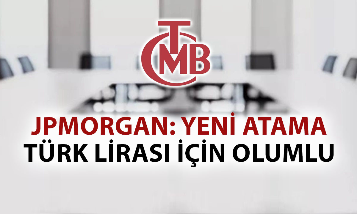 JPMorgan, TCMB’deki Görev Değişimini Değerlendirdi