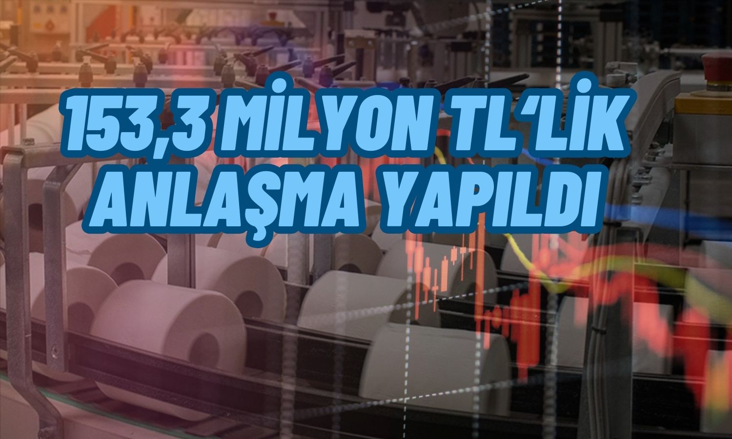 Kağıt Şirketi Dev Anlaşmayı Yaptı!