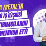 Mega Metal Dev İş İlişkisiyle Hisse Değerini Patlattı