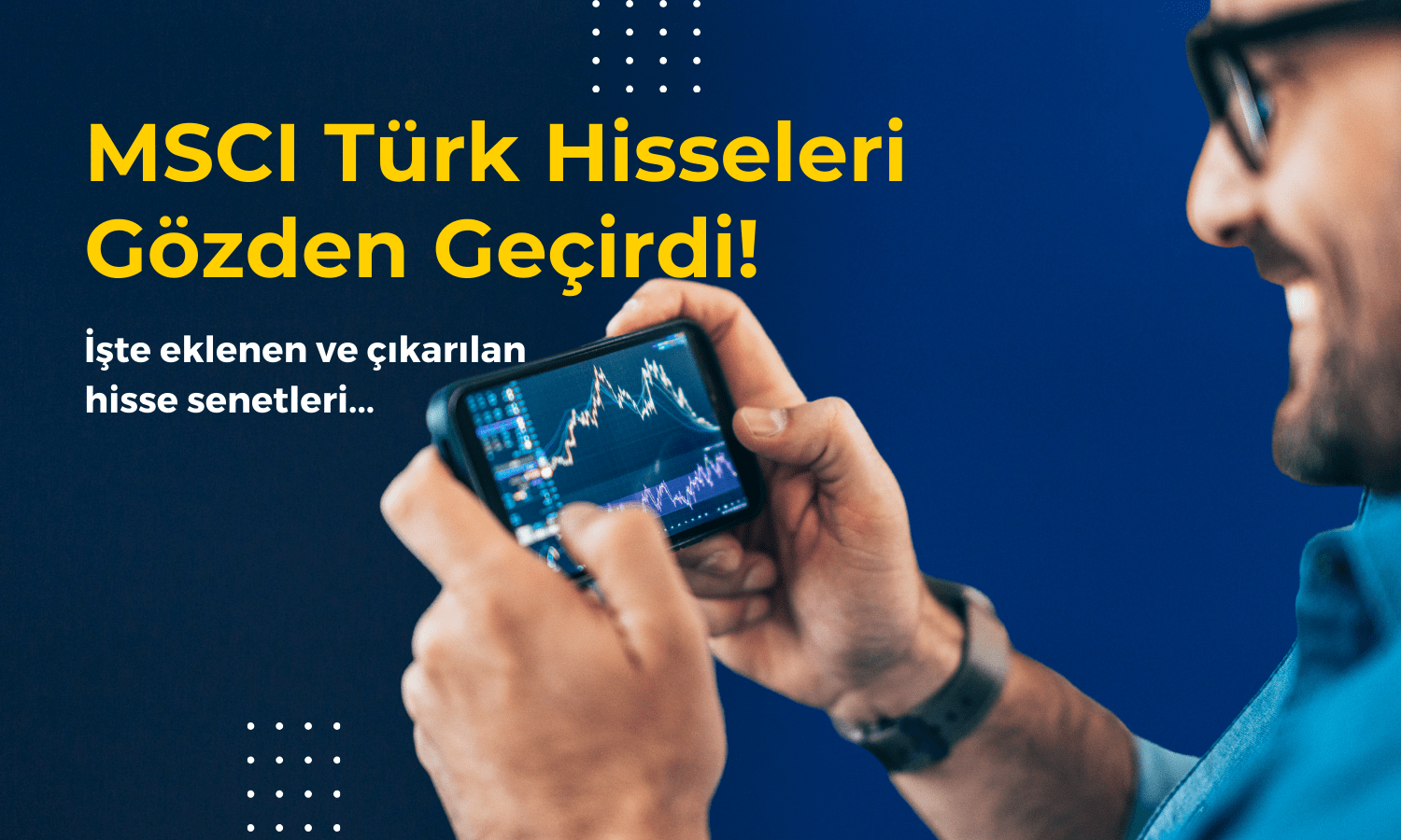 MSCI Türk Hisse Seçimini Yaptı! İşte Değişiklikler