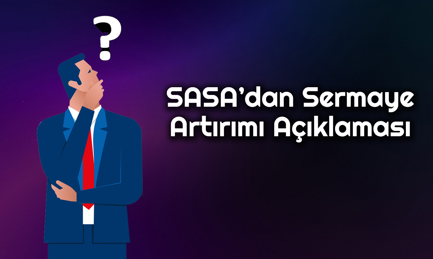 SASA’dan Sermaye Artırım Kararı! Yatırımlara Fon Ayrılacak