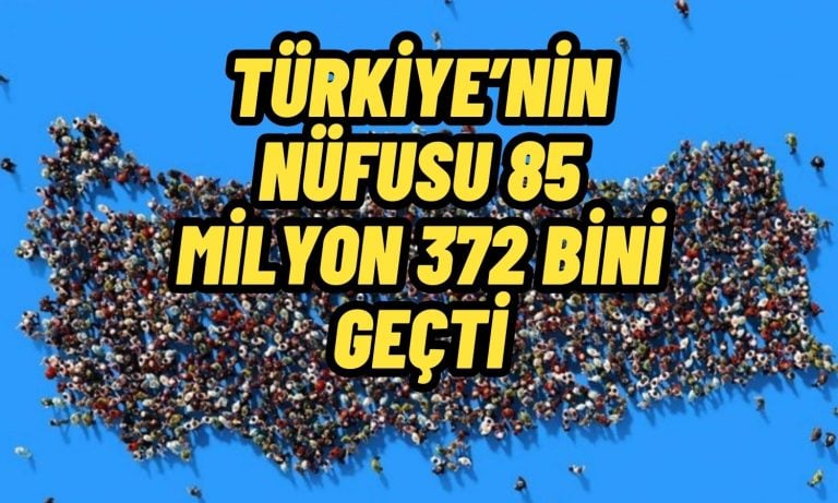 Türkiye’nin Nüfusu Geçen Yıl Arttı! Rakam 85 Milyonu Geçti