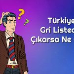 Türkiye’de Gündem Gri Liste! Ekonomiyi Nasıl Etkiliyor?
