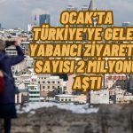 Ocak’ta Türkiye’ye Gelen Yabancı Ziyaretçi Sayısı Arttı