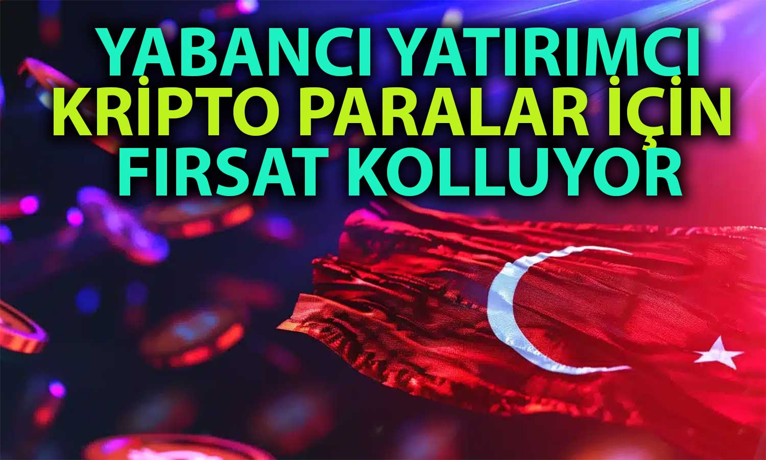Yabancı Yatırımcı Türkiye’deki Kripto Düzenlemesini Bekliyor