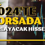 2024’ün Kazanç Kapıları Hangi Hisseler Olacak?