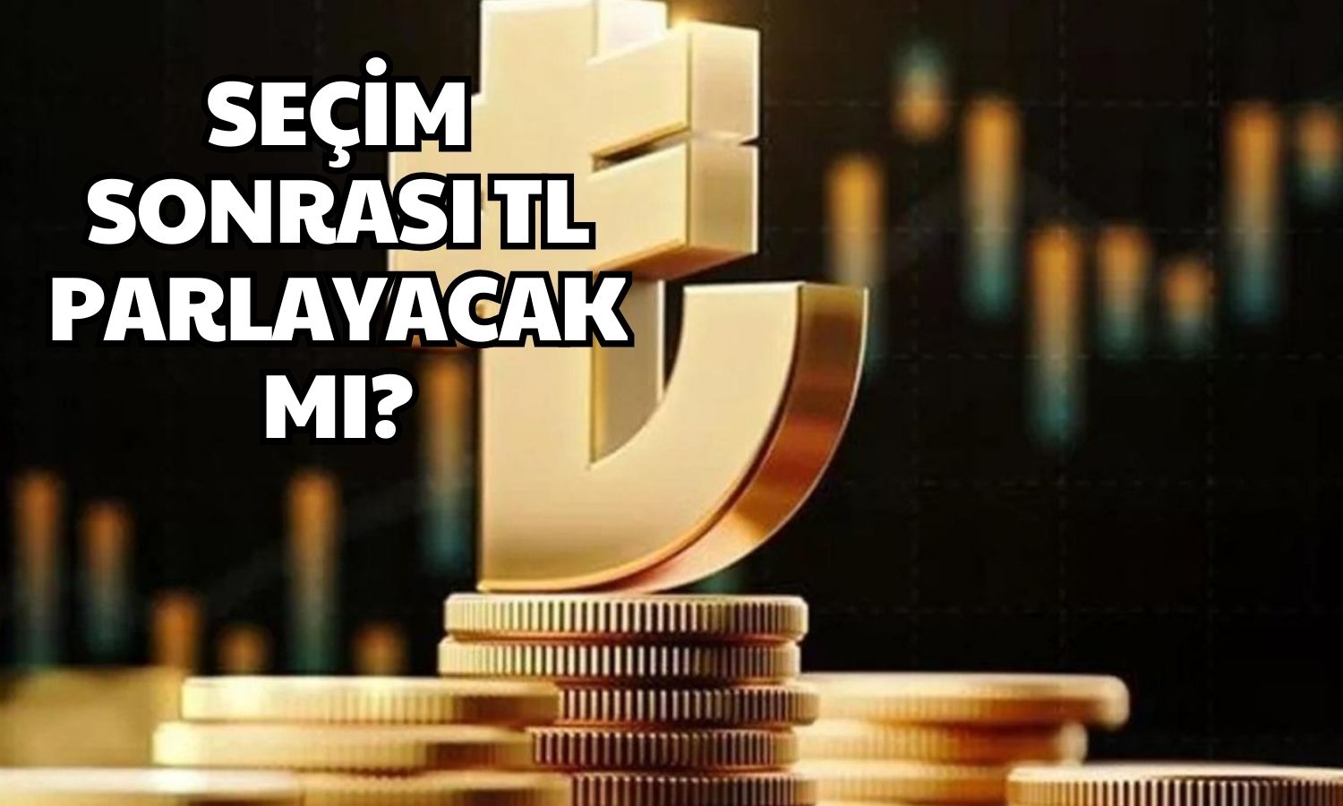 Aktaş Seçim Sonrası Piyasaları Yorumladı: TL’yi İşaret Etti