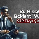 Analistler 939 TL’ye Çıkması Beklenen Hisse için “Al” Diyor