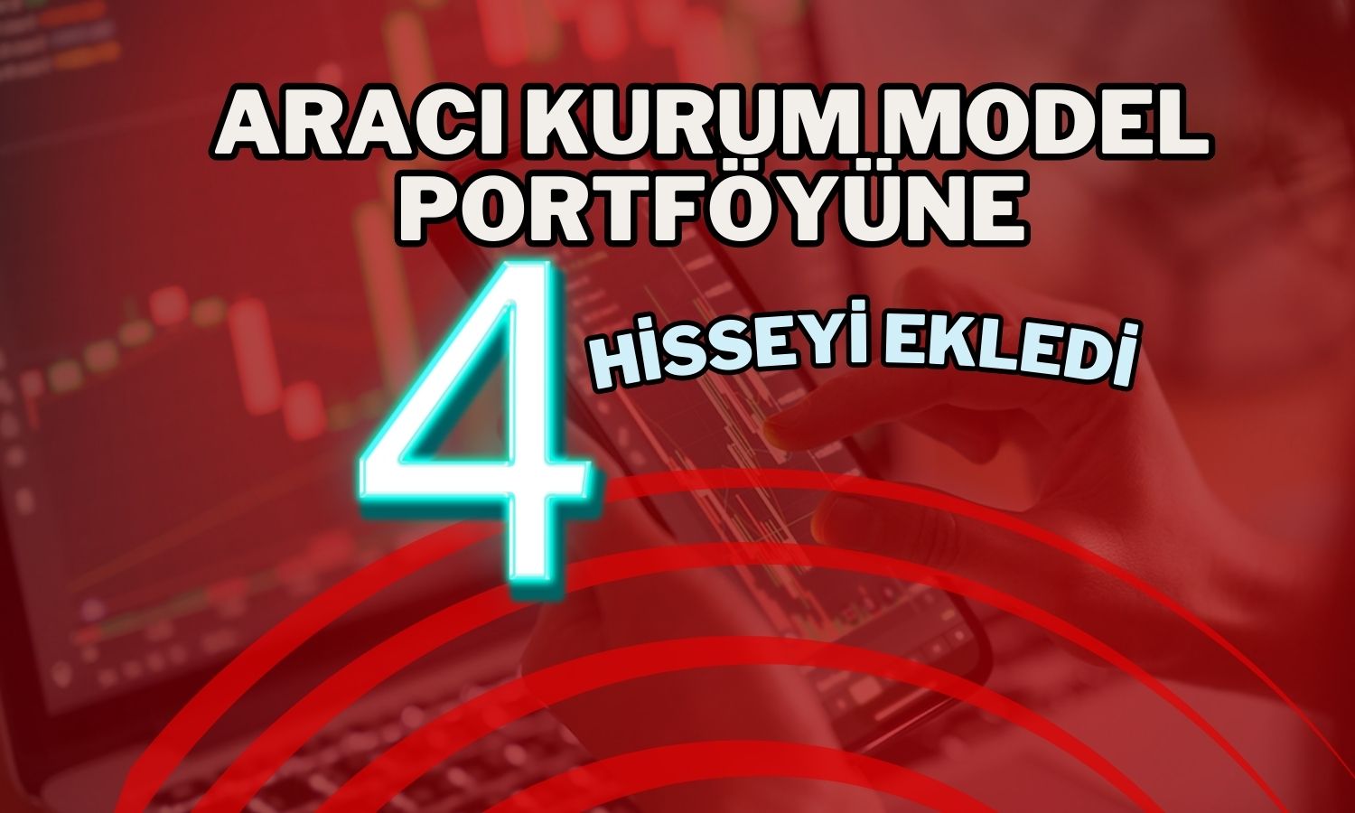 Aracı Kurum Model Portföyüne Yüzde 130 Kazandıran Hisseyi Ekledi