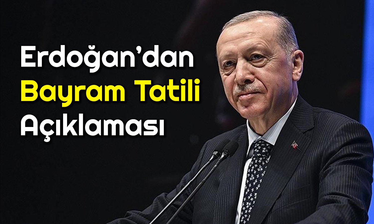 Bayram Tatili Kaç Gün Olacak? Erdoğan Açıklık Getirdi