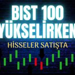 BIST 100 Yükselirken İş Yatırım Sattı