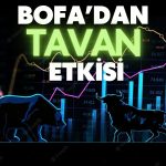 BofA Yeni Halka Arzın Düşmesine İzin Vermiyor! Hisseler Yine Tavan