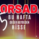 Borsada Dalgalı Hafta! O Hissenin Değer Kaybı Yüzde 40’ı Aştı