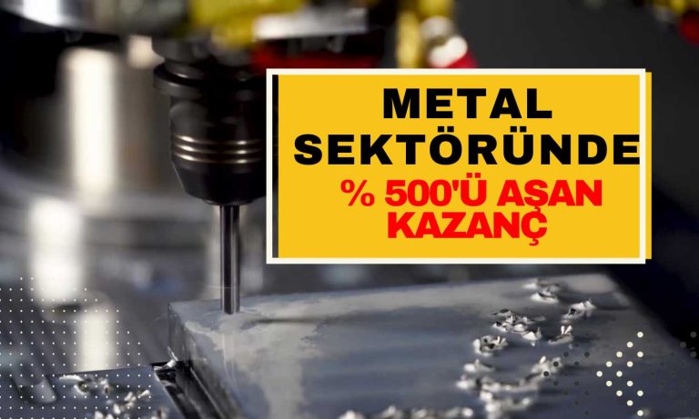 Borsada Metal Sektörü Yüzde 500’ü Aşan Fırsatlarla Dolu!