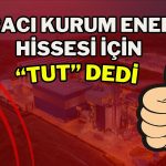Bu Enerji Hissesi için “TUT” Tavsiyesi Geldi! Hedef Fiyat Açıklandı