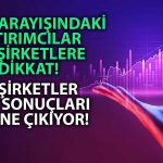 Bu Şirketler Finansal Verileri Dikkat Çekiyor: O Sektörler Öne Çıkıyor!