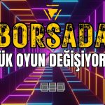 Büyük Oyun Değişiyor: Borsada Ne Oluyor?