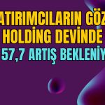 Dev Holding için Yüzde 57,7 Yükseliş Öngörüldü!