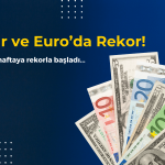 Dolar ve Euro’da Yeni Zirve! Yükseliş Sürüyor