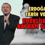 Emeklilere Bayram Geldi! Erdoğan Tarih Verdi