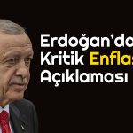 Erdoğan: Enflasyonda Hızlı Düşüşü İzleyeceğiz!