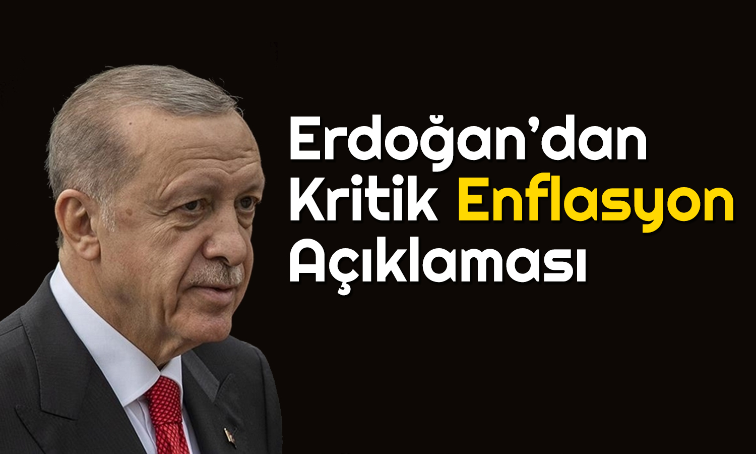 Erdoğan: Enflasyonda Hızlı Düşüşü İzleyeceğiz!