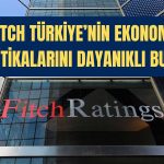 Fitch Gözüyle Türkiye Ekonomisi: Politikalara Güven Tam
