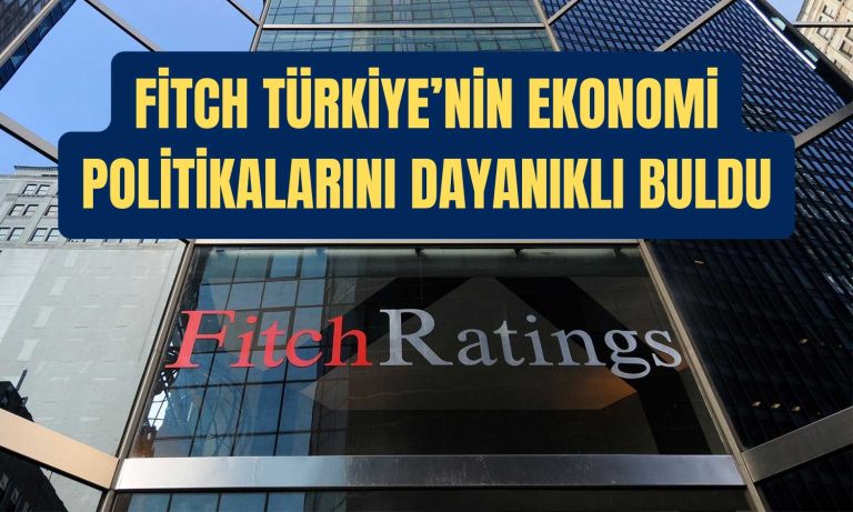 Fitch Gözüyle Türkiye Ekonomisi: Politikalara Güven Tam