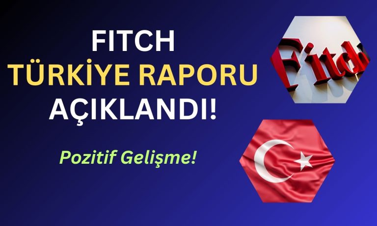 Fitch’in Türkiye Kararı Çıktı: Kredi Notu için Kritik Sonuç!