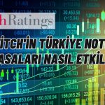 Fitch Türkiye’nin Notunu Verdi! Gözler Borsaya Çevrildi