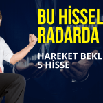 Gözler Bu Hisselerde, Her An Atak Gelebilir!