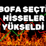 Haftanın Çarpıcı Hisseleri! BofA Onları Topladı