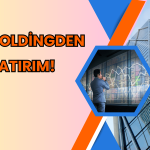 Holding Yatırımlarda Düğmeye Bastı: 17 Milyon Dolar