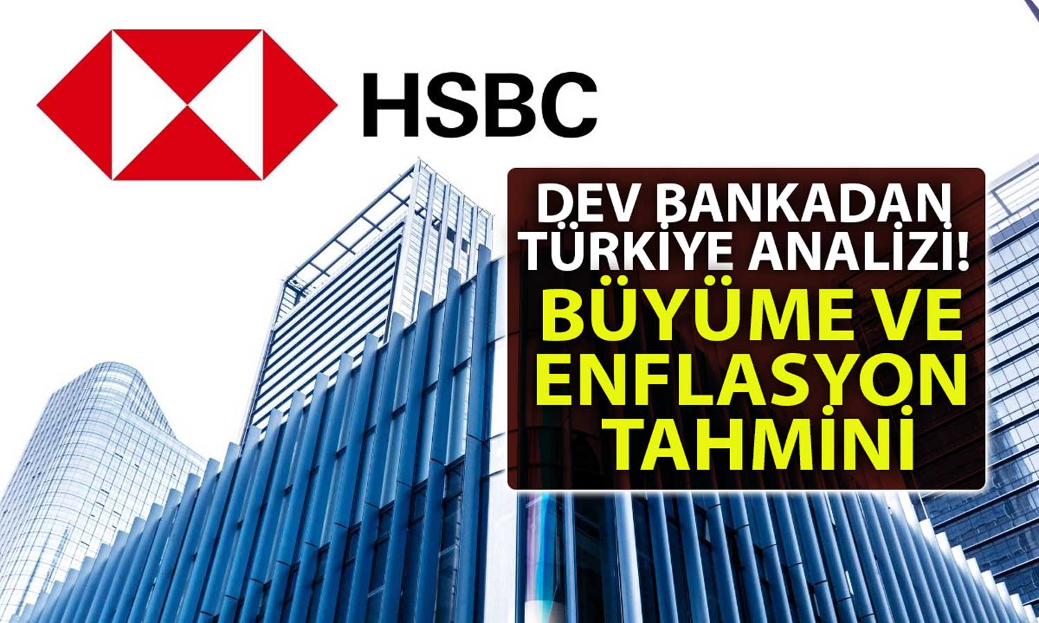 HSBC’den Seçim Sonrası Tahmini: Büyüme ve Faiz Öngörüsü