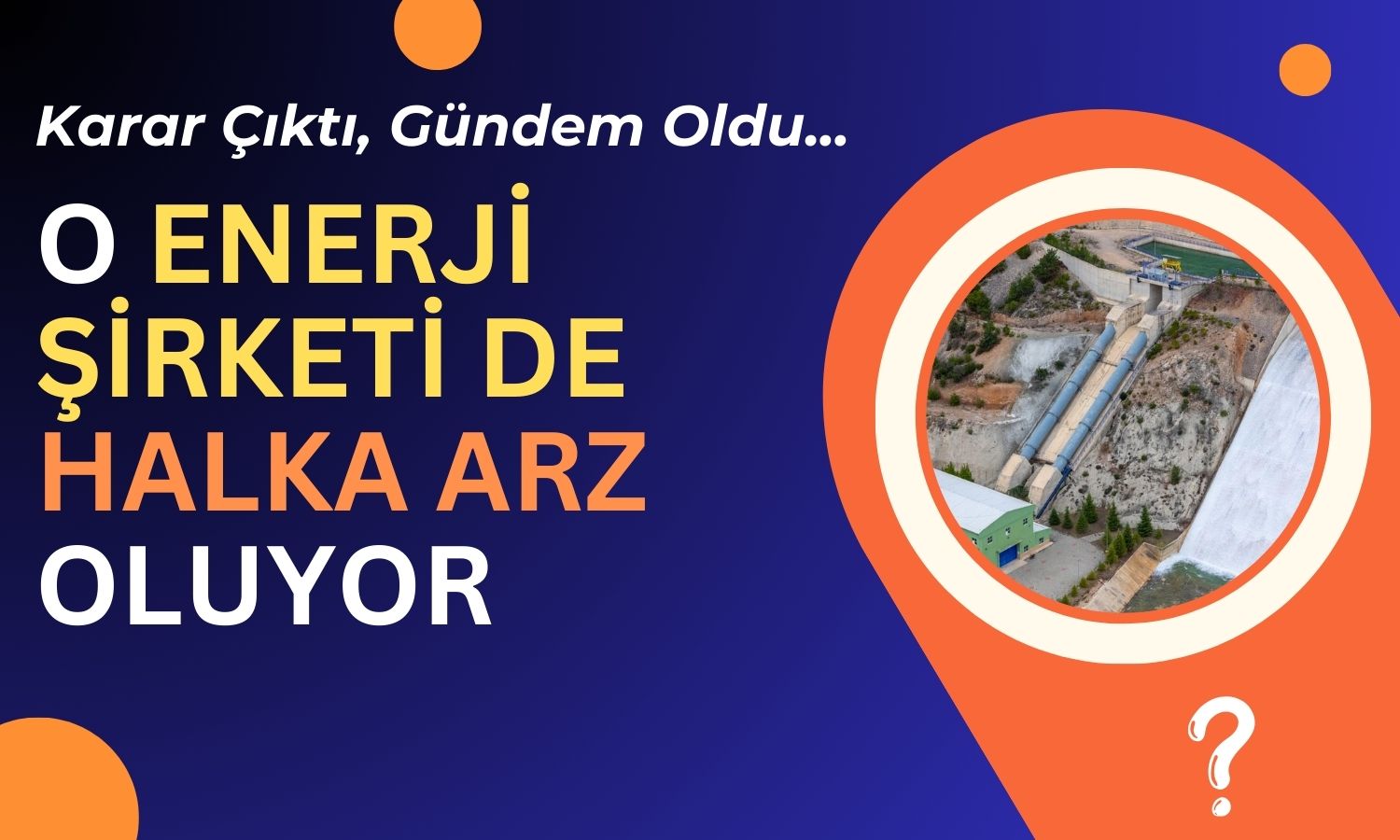 SPK Onayıyla Gündem Oldu: O Enerji Şirketi Halka Arz Oluyor!