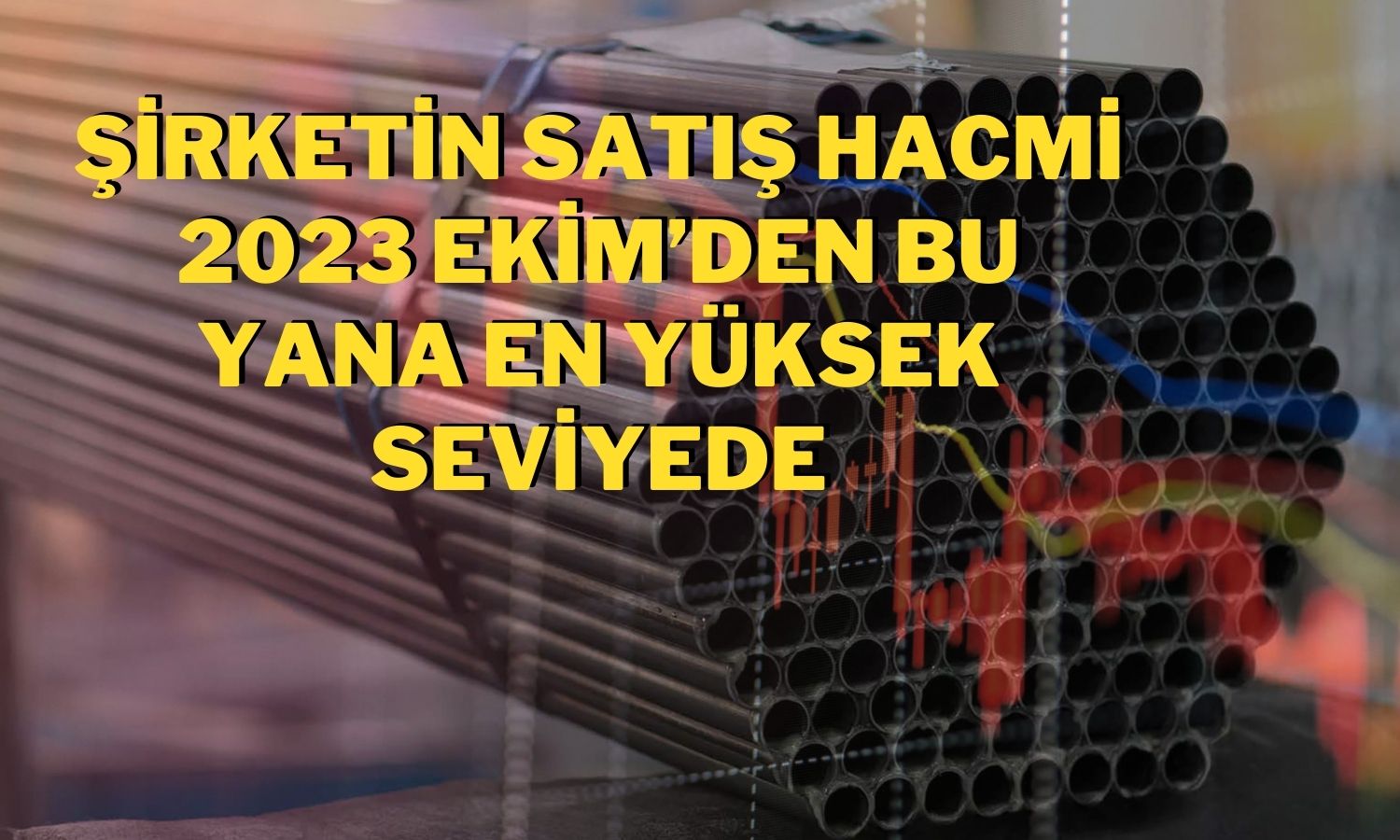 Metal Şirketi Yatırımcı Raporunu Paylaştı! Satış Hacmi Arttı