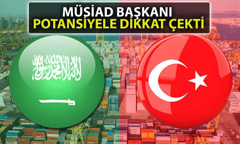 MÜSİAD Başkanı: Türkiye için Suudi Arabistan’da Büyük Fırsatlar Var