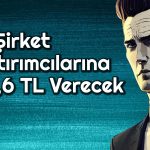 Pay başına 56,6 TL Cepte Olacak! Temettü Duyurusu Geldi