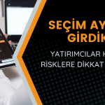 Piyasaları Seçim Ayında Neler Bekliyor?