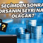 Seçim Sonrası Piyasa Yorumu: Borsa Yeni Rekorlar Kırabilir