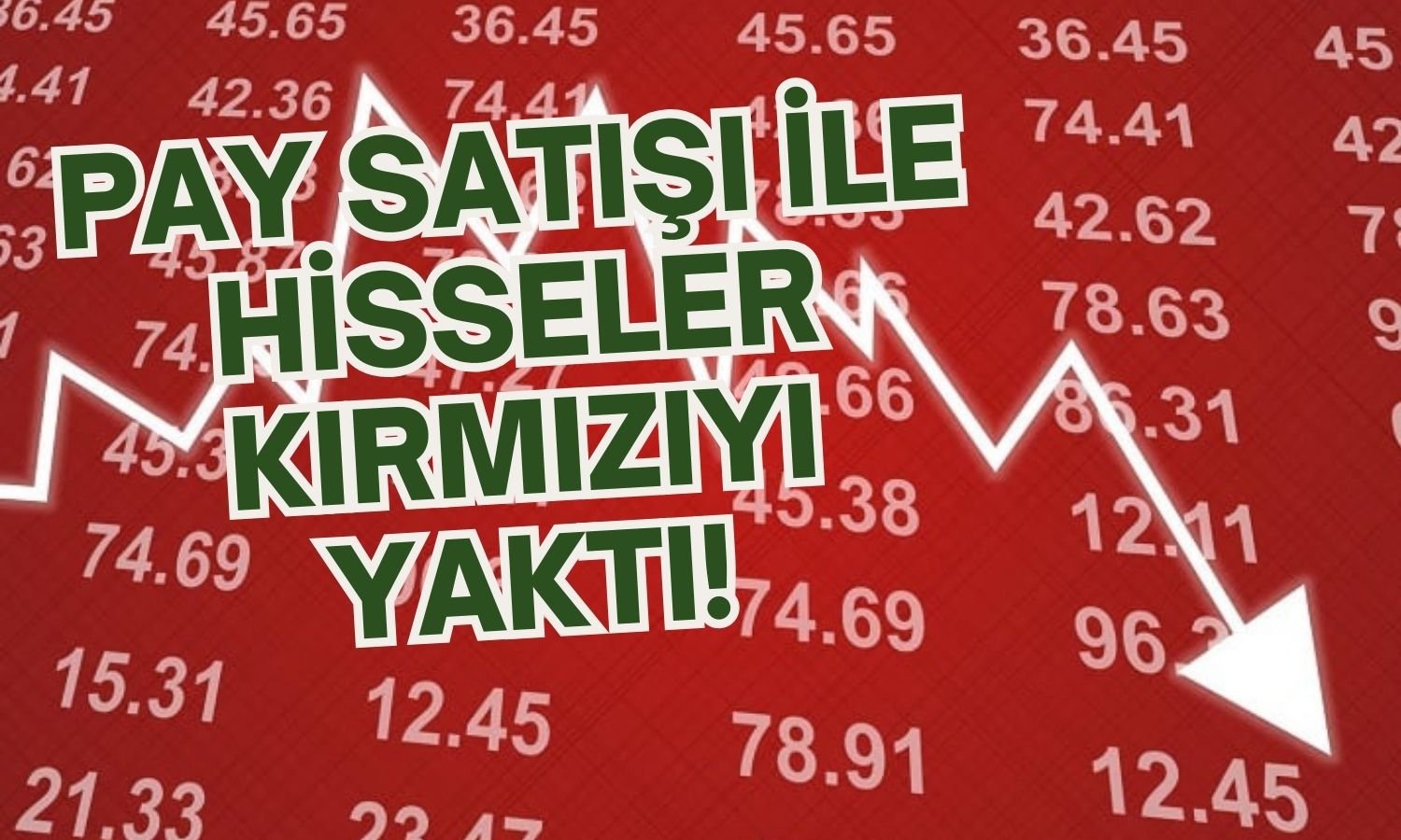 Şirketin Pay Satışı Hisseleri Vurdu! Yüzde 6’dan Fazla Düştü