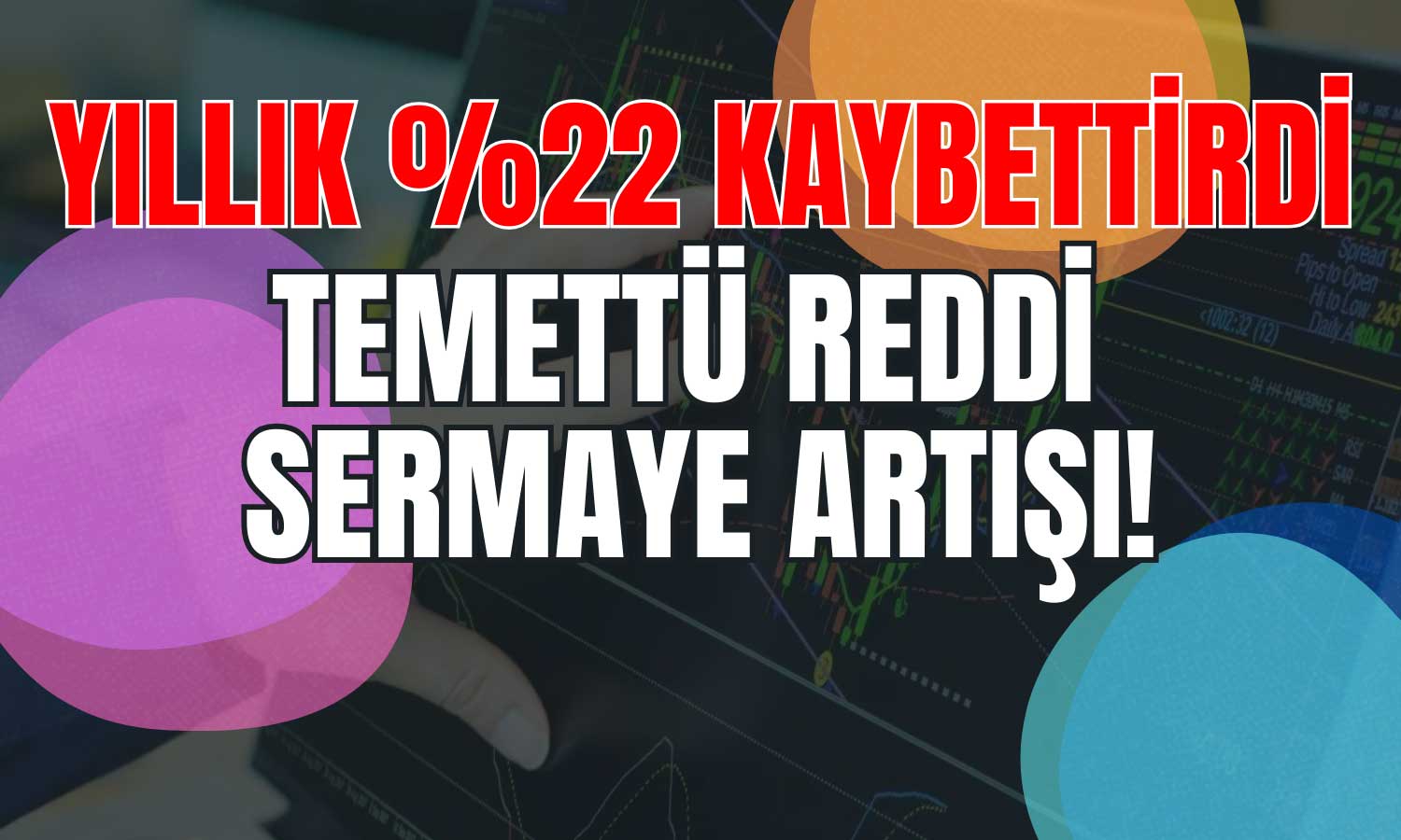 Temettü Yok Diyen Şirketten Sermaye Artırımı Kararı