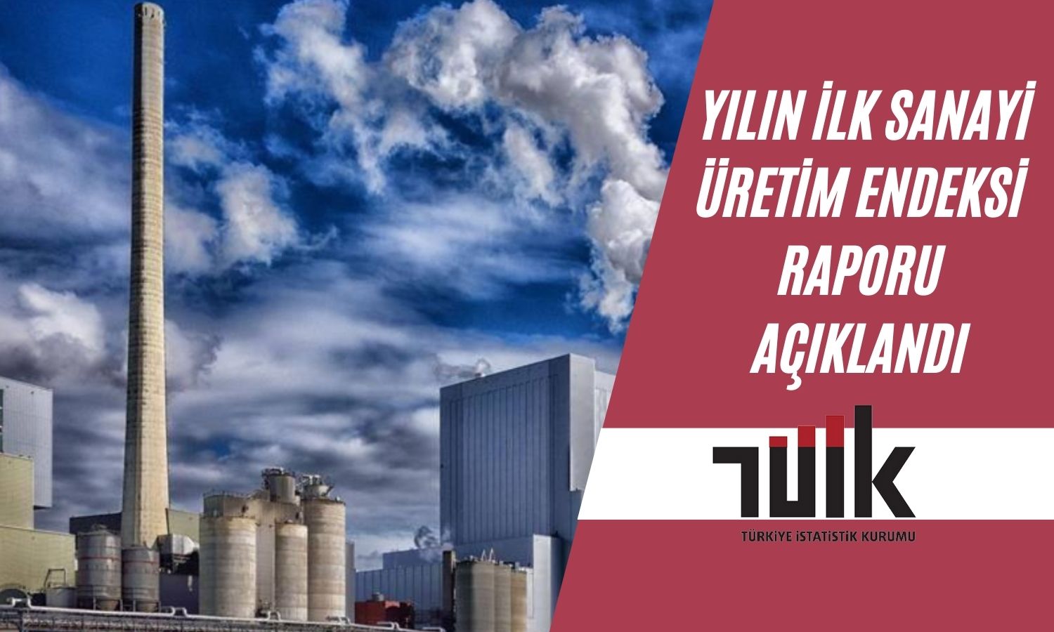 TÜİK Açıkladı: Sanayi Üretimi Yıla Yükseliş İle Giriş Yaptı