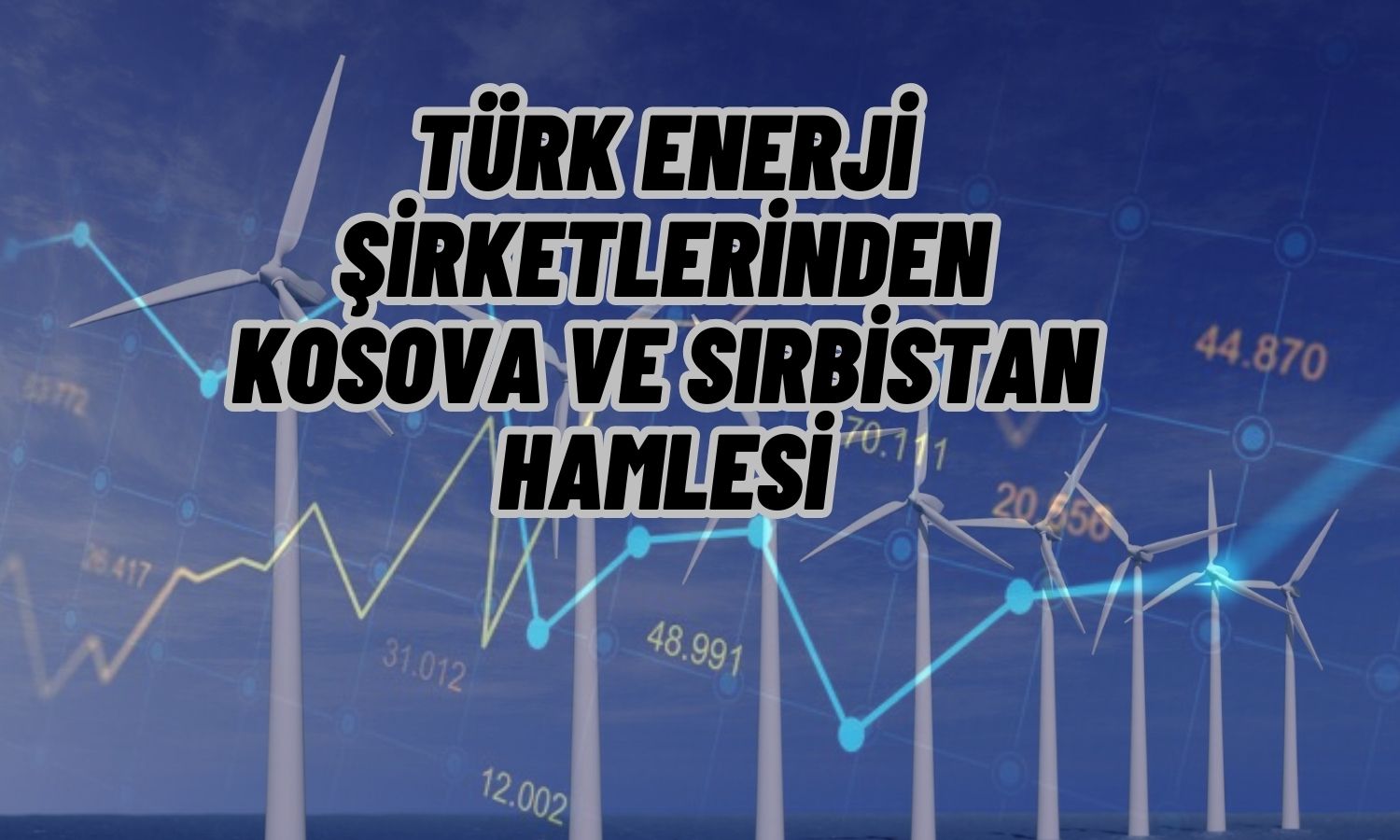 Türk Enerji Şirketleri Yönünü Sırbistan’a Çevirdi